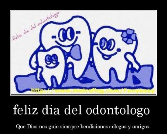 dia-del-dentista-desmotivaciones.mx_feliz-dia-del-odontologo-Que-Dios-nos-guie-siempre-bendiciones-colegas-y-amigos-_135267739723